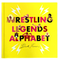 Wrestling Legends Alphabet Book